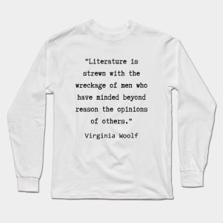 Virginia Woolf quote:  Literature is strewn with the wreckage of men.... Long Sleeve T-Shirt